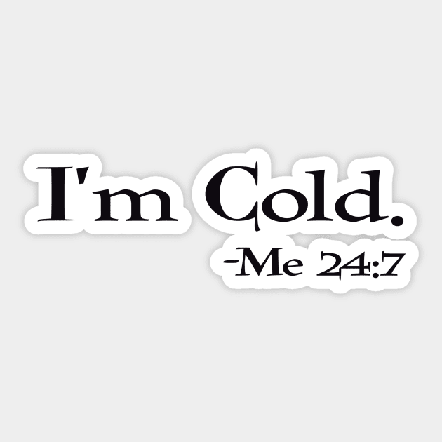 I’m cold -me 24:7 Sticker by BlackCatArtBB